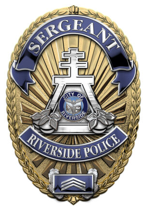 CALIF. RIVERSIDE POLICE DEAPRTMENT SERGEANT BADGE 12x17"
